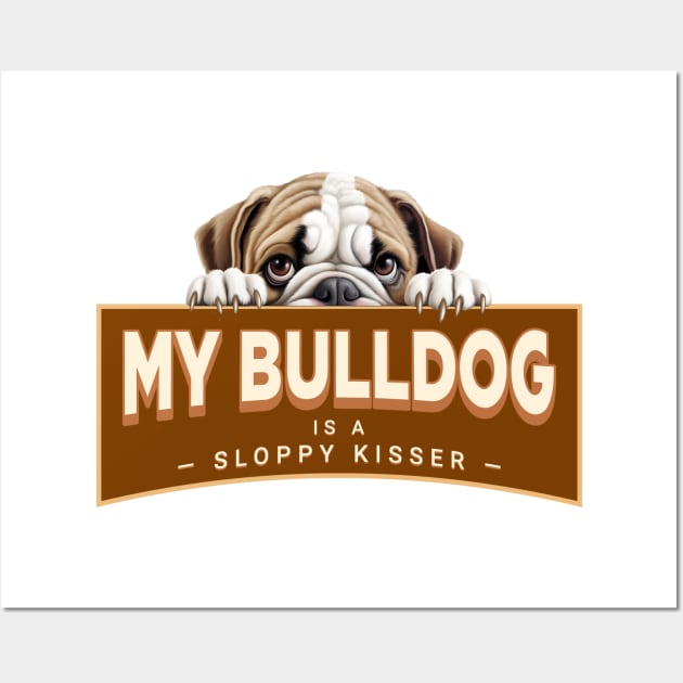 My Bulldog is a Sloppy Kisser Wall Art by Oaktree Studios